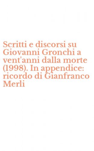 Scritti e discorsi su Giovanni Gronchi a vent'anni dalla morte (1998). In appendice: ricordo di Gianfranco Merli