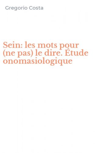 Sein: les mots pour (ne pas) le dire. &Eacute;tude onomasiologique