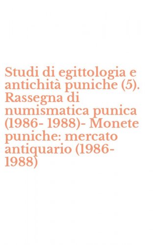 Studi di egittologia e antichit&agrave; puniche (5). Rassegna di numismatica punica (1986-1988)-Monete puniche: mercato antiquario (1986-1988)