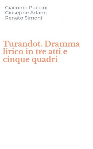Turandot. Dramma lirico in tre atti e cinque quadri