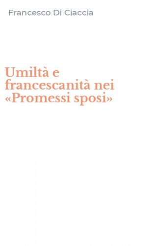 Umilt&agrave; e francescanit&agrave; nei &laquo;Promessi sposi&raquo;