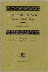 Il &laquo;padre di Telemaco&raquo;. Odisseo tra Iliade e Odissea