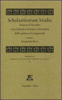 Scholasticorum Studia. Seneca il Vecchio e la cultura retorica e letteraria della prima et&agrave; imperiale