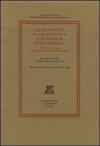 La semantica in prospettiva diacronica e sincronica. Atti del Convegno della Societ&agrave; Italiana di Glottologia (Macerata-Recanati, 22-24 ottobre 1992)