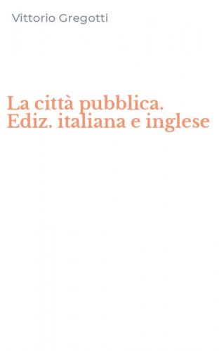 La citt&agrave; pubblica. Ediz. italiana e inglese