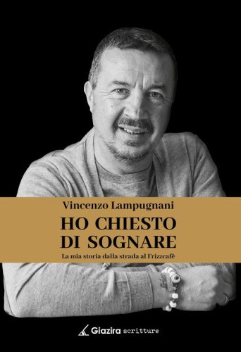 Ho chiesto di sognare. La mia storia dalla strada al Frizzcaf&egrave;