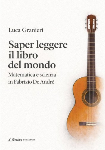 Saper leggere il libro del mondo. Matematica e scienza in Fabrizio De Andr&egrave;