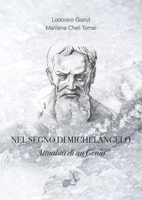 Nel segno di Michelangelo. Attualit&agrave; di un genio