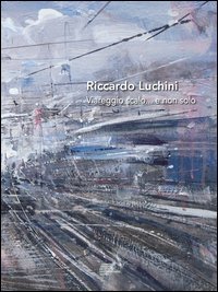 Riccardo Luchini. Viareggio scalo... e non solo