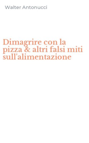 Dimagrire con la pizza & altri falsi miti sull'alimentazione