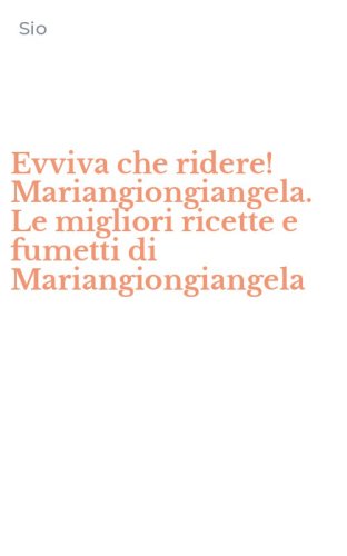 Evviva che ridere! Mariangiongiangela. Le migliori ricette e fumetti di Mariangiongiangela