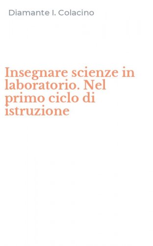 Insegnare scienze in laboratorio. Nel primo ciclo di istruzione