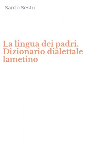 La lingua dei padri. Dizionario dialettale lametino
