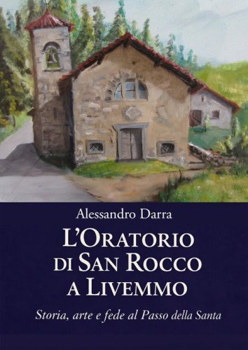 L'oratorio di San Rocco a Livemmo. Storia, arte e fede al Passo della Santa