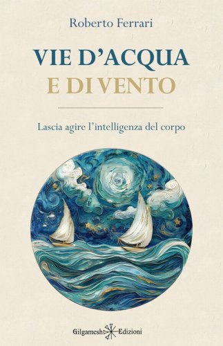Vie d'acqua e di vento. Lascia agire l'intelligenza del corpo