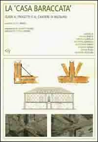 La casa baraccata. Guida al progetto e al cantiere di restauro