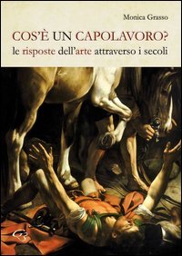 Cos'&egrave; un capolavoro? Le risposte dell'arte attraverso i secoli