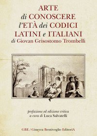 Arte di conoscere l'et&agrave; dei codici latini e italiani