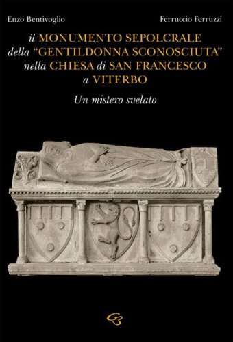 Il monumento sepolcrale della &laquo;gentildonna sconosciuta&raquo; nella chiesa di San Francesco a Viterbo