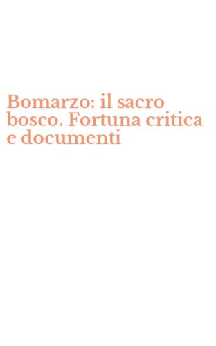Bomarzo: il sacro bosco. Fortuna critica e documenti