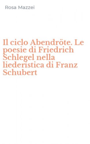 Il ciclo Abendr&ouml;te. Le poesie di Friedrich Schlegel nella liederistica di Franz Schubert