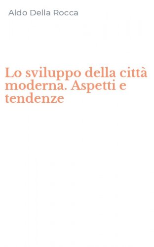 Lo sviluppo della citt&agrave; moderna. Aspetti e tendenze