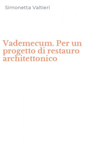 Vademecum. Per un progetto di restauro architettonico