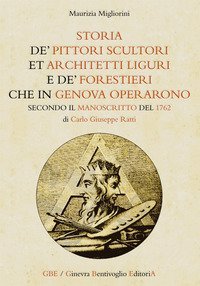 &laquo;Storia de' pittori scultori et architetti liguri e de' forestieri che in Genova operarono&raquo; secondo il manoscritto del 1762 di Carlo Giuseppe Ratti