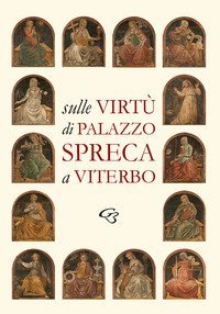 Sulle Virt&ugrave; di Palazzo Spreca a Viterbo