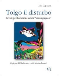 Tolgo il disturbo. Favole per bambini e adulti &laquo;accompagnati&raquo;