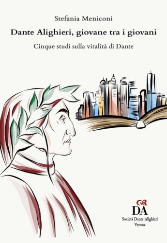 Dante Alighieri, giovane tra i giovani. Cinque studi sulla vitalit&agrave; di Dante