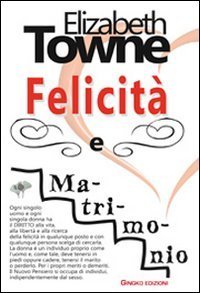 Felicit&agrave; e matrimonio