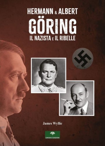 Hermann & Albert G&ouml;ring. Il nazista e il ribelle