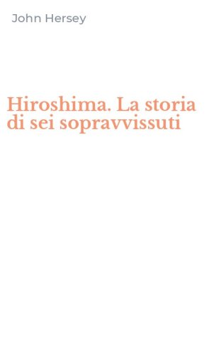 Hiroshima. La storia di sei sopravvissuti
