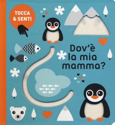 Dov'&egrave; la mia mamma? Tocca & senti