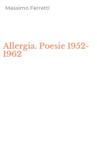 Allergia. Poesie 1952-1962