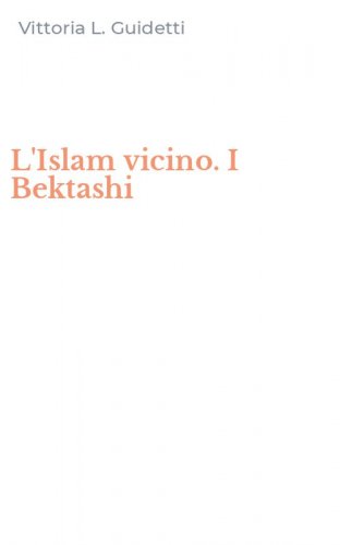 L'Islam vicino. I Bektashi