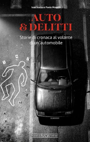 Auto & delitti. Storie di cronaca al volante di un'automobile