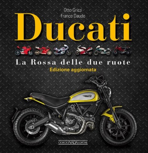 Ducati. La &laquo;Rossa&raquo; delle due ruote