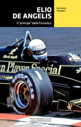 Elio De Angelis. Il &laquo;principe&raquo; della Formula 1