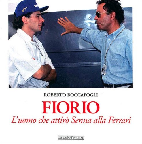 Fiorio. L'uomo che attir&ograve; Senna alla Ferrari