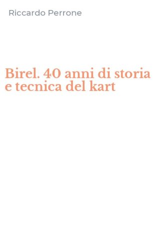 Birel. 40 anni di storia e tecnica del kart