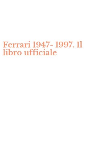 Ferrari 1947-1997. Il libro ufficiale