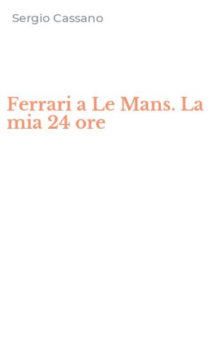 Ferrari a Le Mans. La mia 24 ore