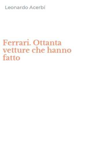 Ferrari. Ottanta vetture che hanno fatto