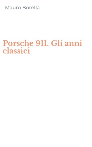 Porsche 911. Gli anni classici