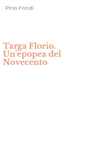 Targa Florio. Un'epopea del Novecento