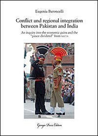 Conflict and regional integration between Pakistan and India. An inquiry into the economic gains and the &laquo;peace dividend&raquo; from SAFTA
