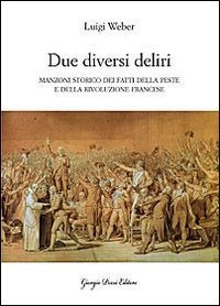 &laquo;Due diversi deliri&raquo;. Manzoni storiografo della peste e della Rivoluzione francese - FRANCESE