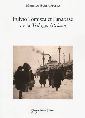Fulvio Tomizza et l'anabase de la &laquo;Trilogia istriana&raquo;. Ediz. francese